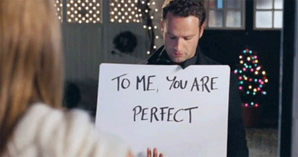 "To me, you are perfect" (Love Actually)