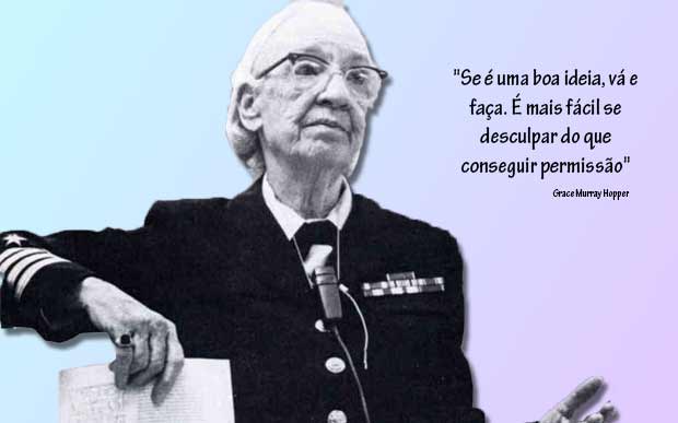 Grace Murray Hopper foi almirante da marinha americana. Mas ela também foi cientista da computação e inventou a linguagem de programação Flow-Matic, que foi importante para as linguagens posteriores. Além de tudo, ela que inventou o termo "bug". Sabe quando você diz que seu computador bugou? Então!