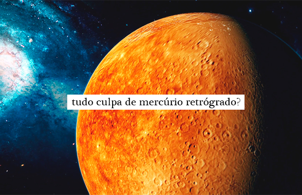 O Mercúrio retrógrado de julho é mais positivo do que você imagina
