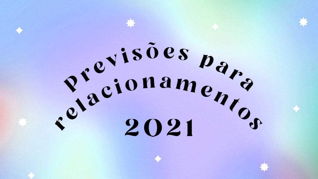 Horóscopo anual do amor: o que esperar dos relacionamentos em 2021?