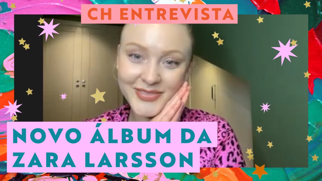 Thumb de entrevista da Zara Larsson em que ela está sorrindo com as mãos apoiadas no rosto; Texto na imagem: CH ENTREVISTA / NOVO ÁLBUM DA ZARA LARSSON