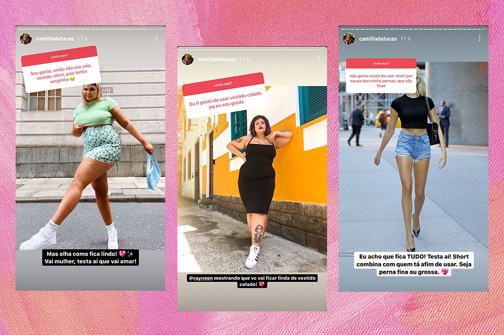 stories-camilla-de-lucas-corpo Montagem com captura de tela de três stories da Camilla de Lucas. À esquerda, ela responde uma caixinha de perguntas de uma menina que não se sentem bem com o seu corpo e coloca uma foto de uma menina gorda usando saia. Ao meio, uma foto de uma menina gorda usando vestido junto e, à direita, uma menina magra de pernas finas usando short jeans, com o intuito de demonstrar vários corpos diferentes.