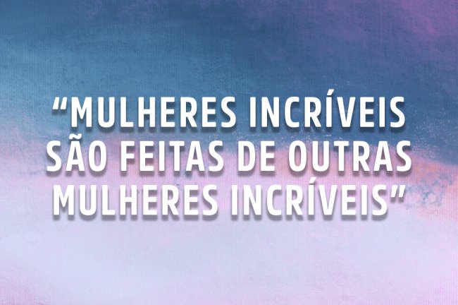 Toda mulher tem a capacidade única de ser além do que se espera A frase