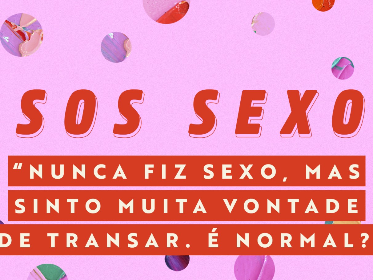 SOS Sexo: “Nunca fiz sexo, mas sinto muita von... | Capricho