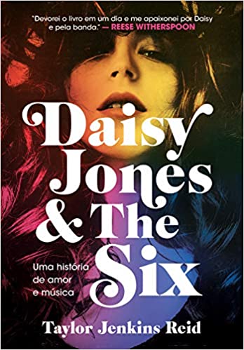 Daisy Jones and The Six: Uma história de amor e música Daisy Jones and The Six: Uma história de amor e música