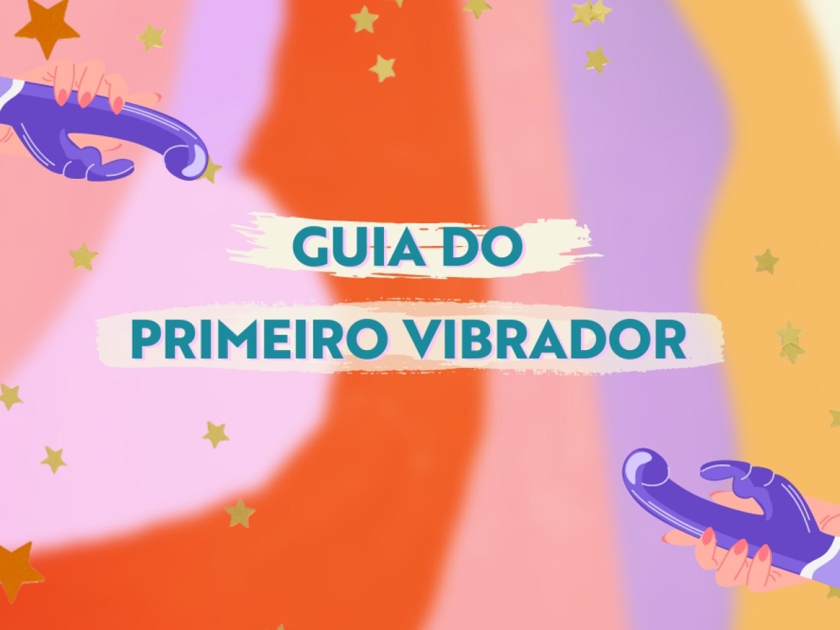 Guia do primeiro vibrador: o que você precisa... | Capricho